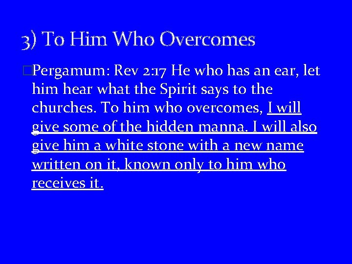 3) To Him Who Overcomes �Pergamum: Rev 2: 17 He who has an ear,