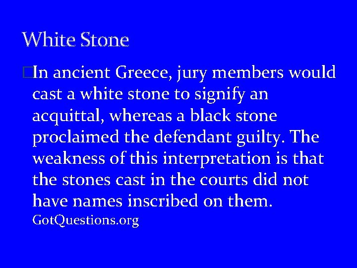 White Stone �In ancient Greece, jury members would cast a white stone to signify