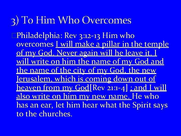 3) To Him Who Overcomes �Philadelphia: Rev 3: 12 -13 Him who overcomes I
