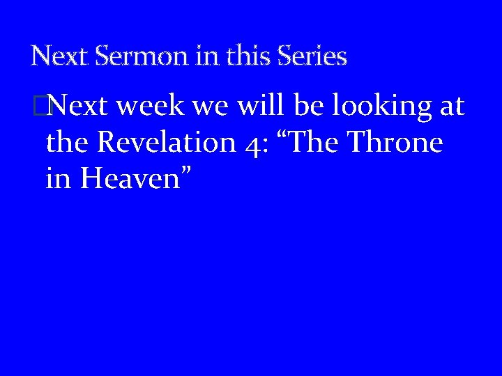 Next Sermon in this Series �Next week we will be looking at the Revelation