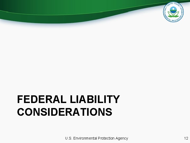 FEDERAL LIABILITY CONSIDERATIONS U. S. Environmental Protection Agency 12 