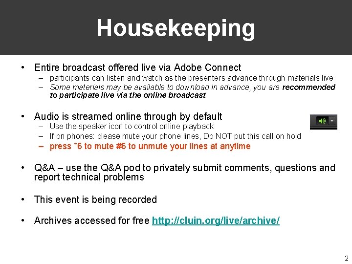 Housekeeping • Entire broadcast offered live via Adobe Connect – participants can listen and