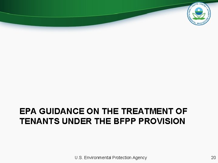 EPA GUIDANCE ON THE TREATMENT OF TENANTS UNDER THE BFPP PROVISION U. S. Environmental