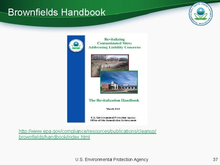 Brownfields Handbook http: //www. epa. gov/compliance/resources/publications/cleanup/ brownfields/handbook/index. html U. S. Environmental Protection Agency 37