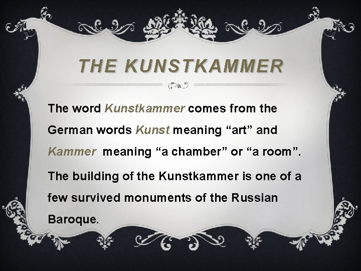 THE KUNSTKAMMER The word Kunstkammer comes from the German words Kunst meaning “art” and