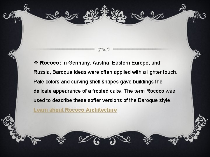 v Rococo: In Germany, Austria, Eastern Europe, and Russia, Baroque ideas were often applied