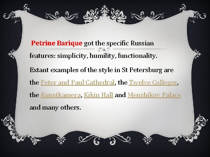 Petrine Barique got the specific Russian features: simplicity, humility, functionality. Extant examples of the