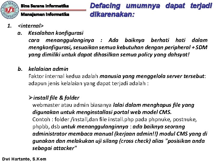 Bina Sarana Informatika Manajemen Informatika Defacing umumnya dapat terjadi dikarenakan: 1. <internal> a. Kesalahan