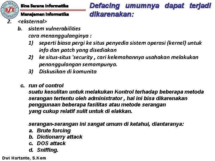 Bina Sarana Informatika Manajemen Informatika Defacing umumnya dapat terjadi dikarenakan: 2. <eksternal> b. sistem