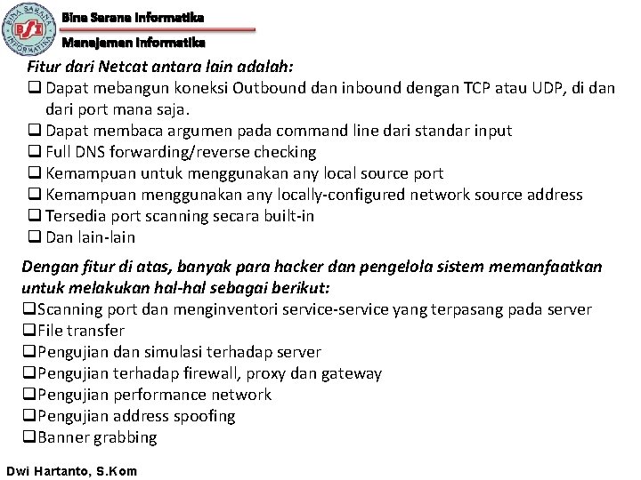 Bina Sarana Informatika Manajemen Informatika Fitur dari Netcat antara lain adalah: q Dapat mebangun