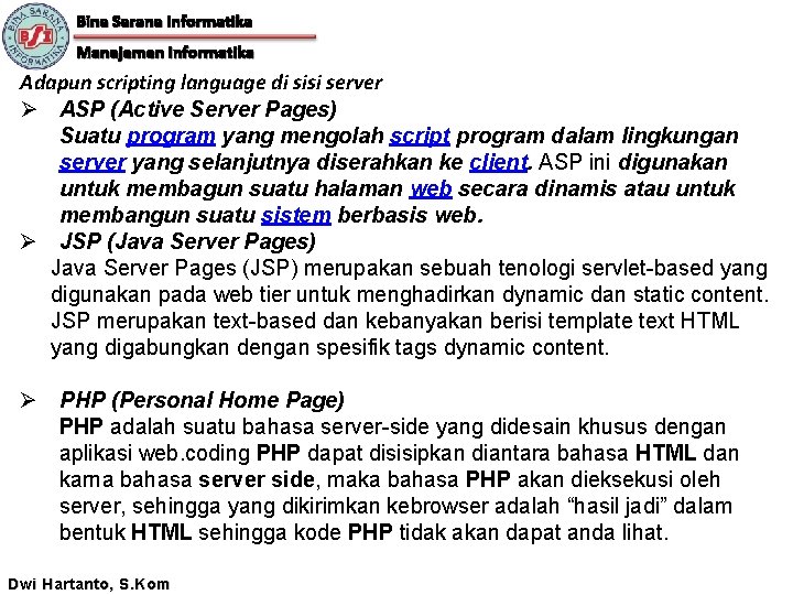 Bina Sarana Informatika Manajemen Informatika Adapun scripting language di sisi server Ø ASP (Active