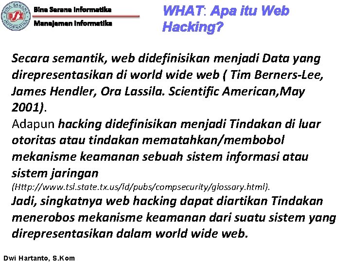 Bina Sarana Informatika Manajemen Informatika WHAT: Apa itu Web Hacking? Secara semantik, web didefinisikan