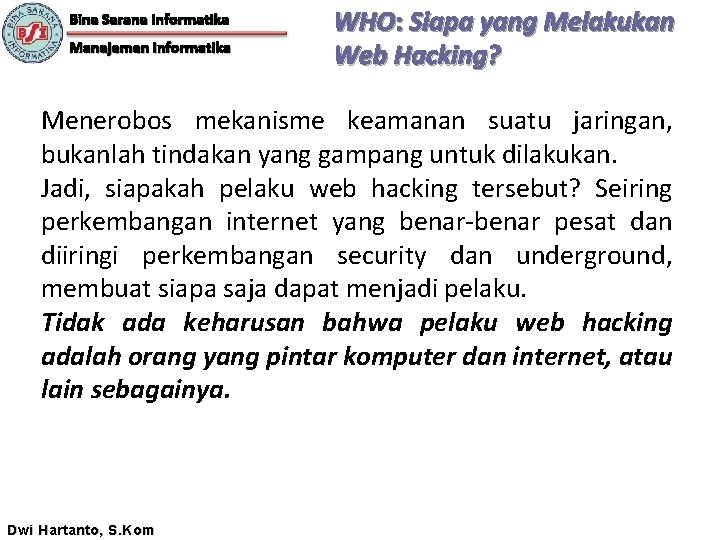 Bina Sarana Informatika Manajemen Informatika WHO: Siapa yang Melakukan Web Hacking? Menerobos mekanisme keamanan