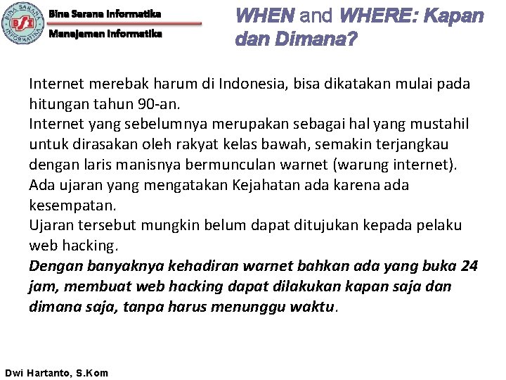 Bina Sarana Informatika Manajemen Informatika WHEN and WHERE: Kapan dan Dimana? Internet merebak harum