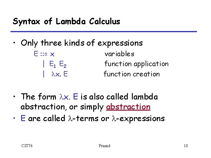 Syntax of Lambda Calculus • Only three kinds of expressions E : : = Syntax of Lambda Calculus • Only three kinds of expressions E : : =