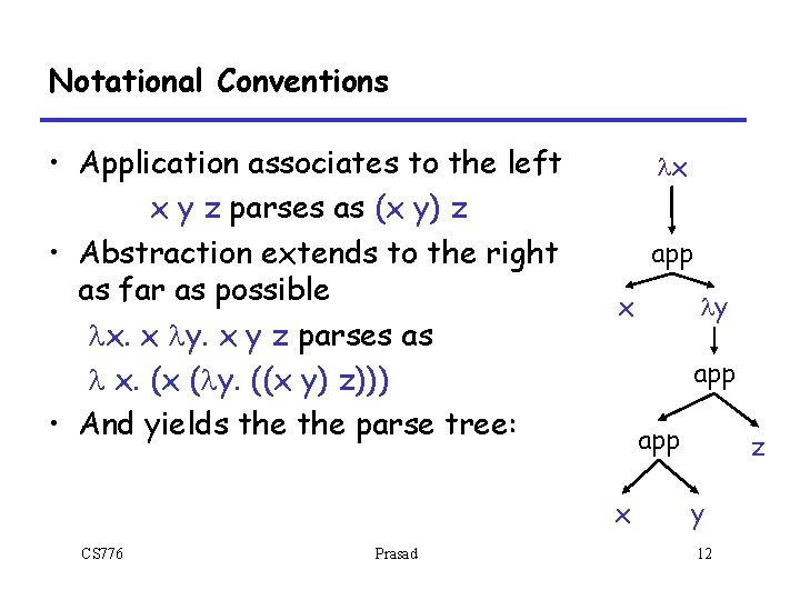 Notational Conventions • Application associates to the left x y z parses as (x Notational Conventions • Application associates to the left x y z parses as (x