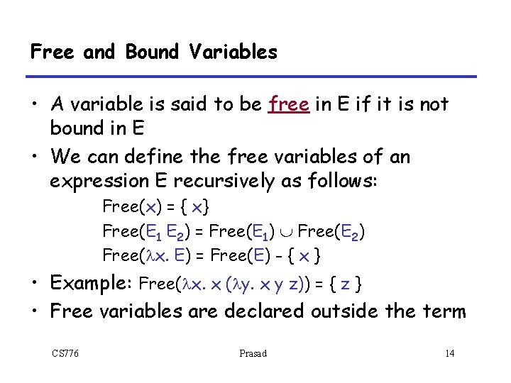 Free and Bound Variables • A variable is said to be free in E Free and Bound Variables • A variable is said to be free in E