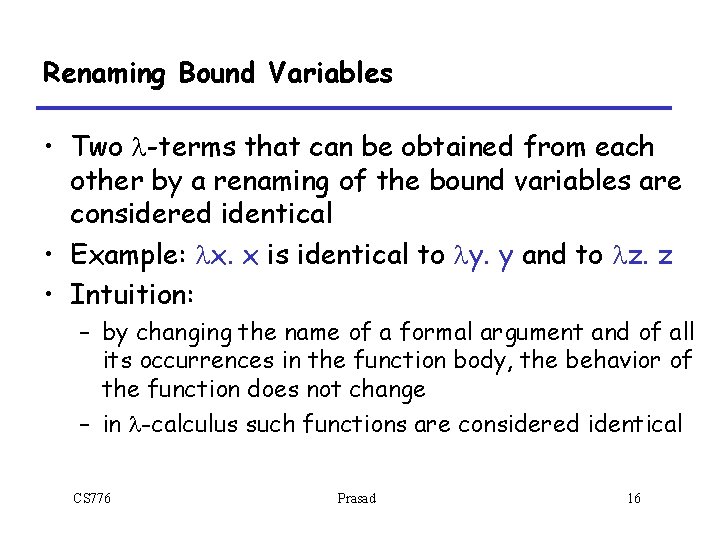 Renaming Bound Variables • Two l-terms that can be obtained from each other by Renaming Bound Variables • Two l-terms that can be obtained from each other by