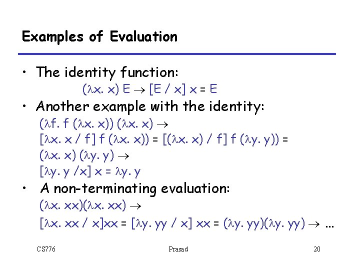 Examples of Evaluation • The identity function: (lx. x) E ® [E / x]