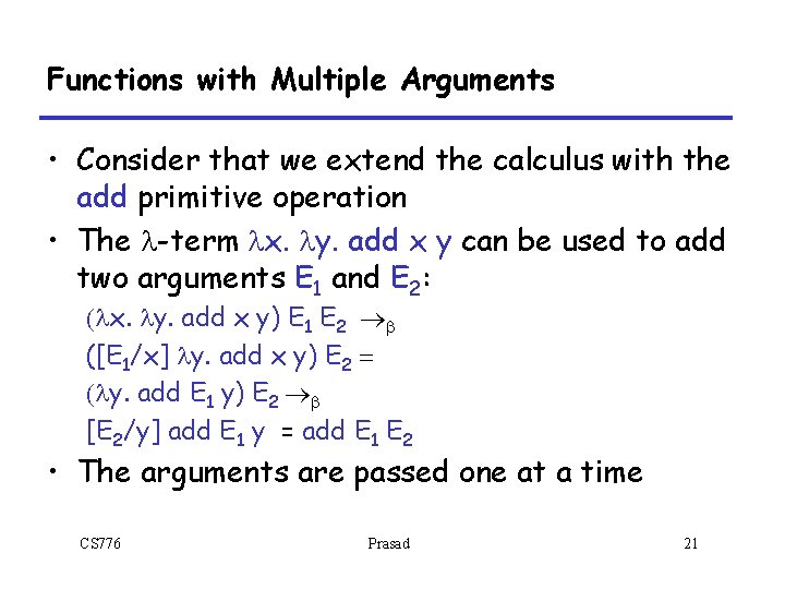 Functions with Multiple Arguments • Consider that we extend the calculus with the add Functions with Multiple Arguments • Consider that we extend the calculus with the add
