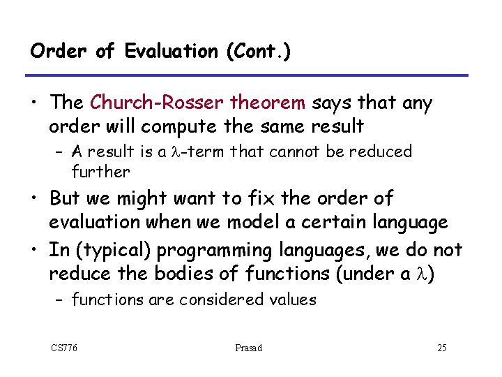 Order of Evaluation (Cont. ) • The Church-Rosser theorem says that any order will Order of Evaluation (Cont. ) • The Church-Rosser theorem says that any order will