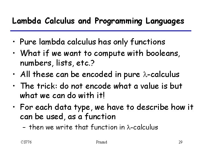 Lambda Calculus and Programming Languages • Pure lambda calculus has only functions • What Lambda Calculus and Programming Languages • Pure lambda calculus has only functions • What