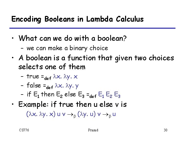 Encoding Booleans in Lambda Calculus • What can we do with a boolean? – Encoding Booleans in Lambda Calculus • What can we do with a boolean? –