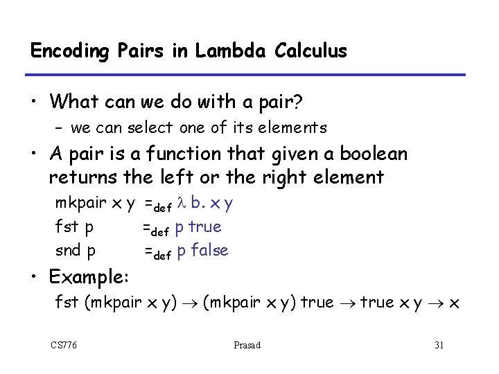 Encoding Pairs in Lambda Calculus • What can we do with a pair? – Encoding Pairs in Lambda Calculus • What can we do with a pair? –