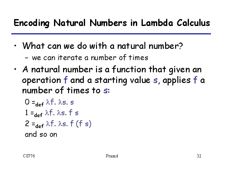 Encoding Natural Numbers in Lambda Calculus • What can we do with a natural Encoding Natural Numbers in Lambda Calculus • What can we do with a natural