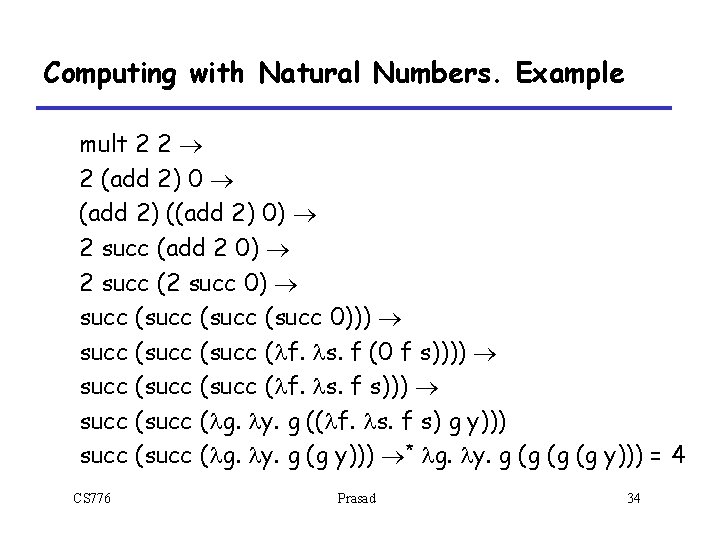 Computing with Natural Numbers. Example mult 2 2 ® 2 (add 2) 0 ® Computing with Natural Numbers. Example mult 2 2 ® 2 (add 2) 0 ®