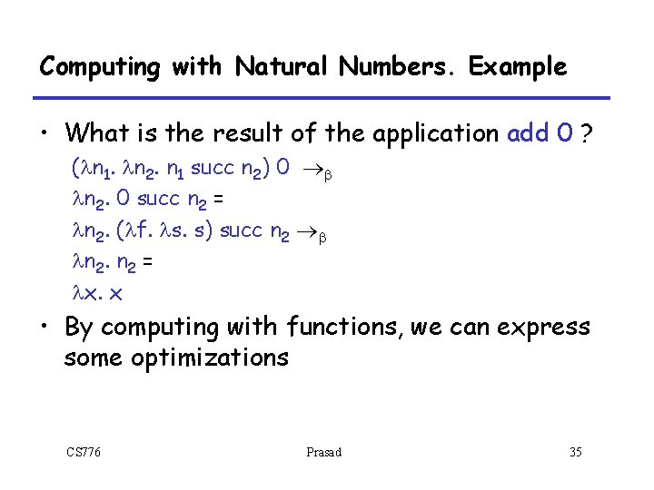 Computing with Natural Numbers. Example • What is the result of the application add Computing with Natural Numbers. Example • What is the result of the application add