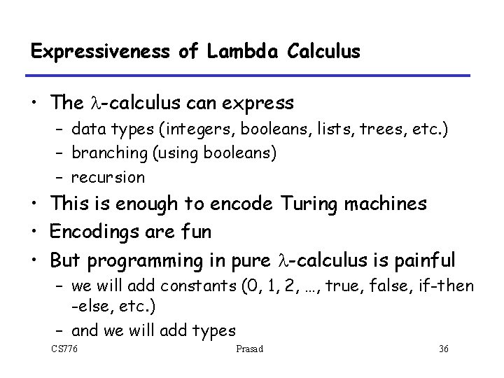 Expressiveness of Lambda Calculus • The l-calculus can express – data types (integers, booleans, Expressiveness of Lambda Calculus • The l-calculus can express – data types (integers, booleans,