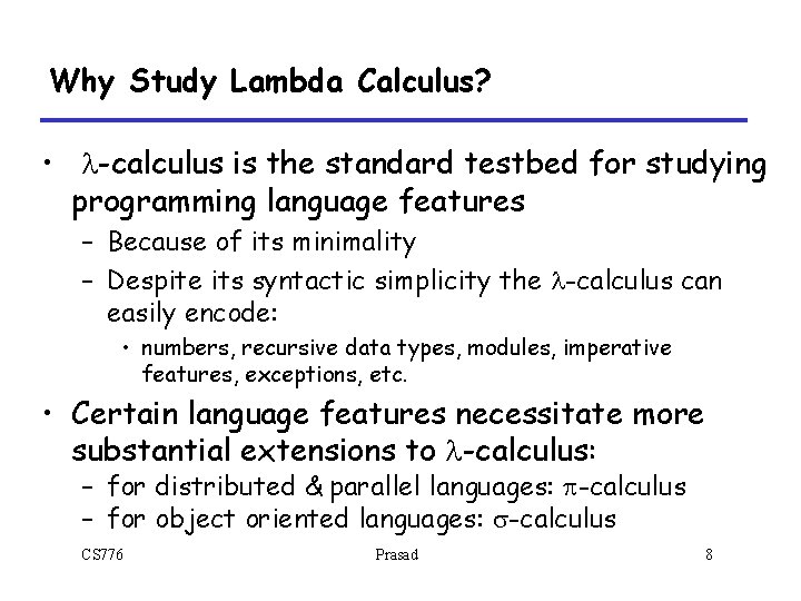 Why Study Lambda Calculus? • l-calculus is the standard testbed for studying programming language Why Study Lambda Calculus? • l-calculus is the standard testbed for studying programming language