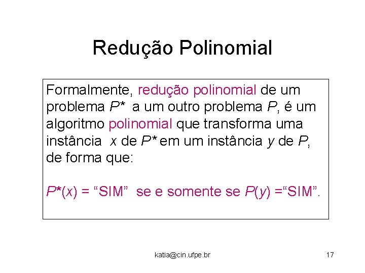Redução Polinomial Formalmente, redução polinomial de um problema P* a um outro problema P,