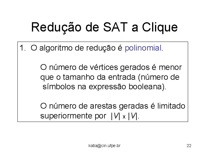 Redução de SAT a Clique 1. O algoritmo de redução é polinomial. O número