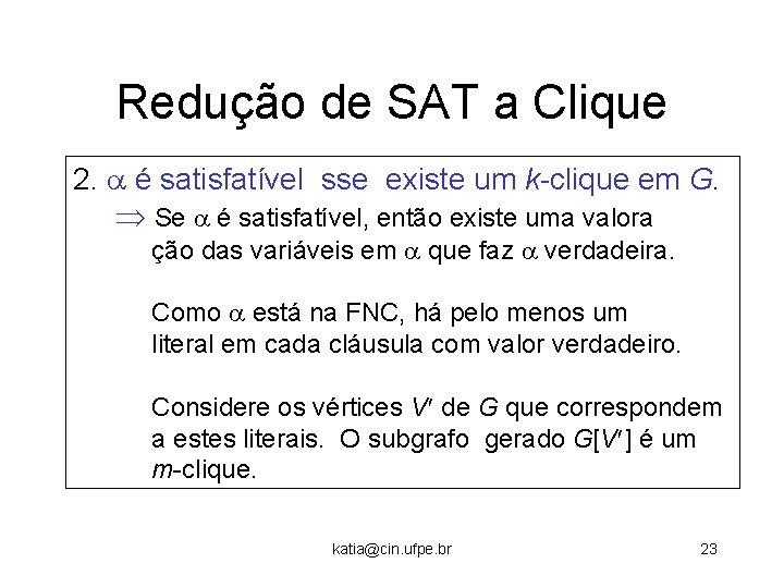 Redução de SAT a Clique 2. é satisfatível sse existe um k-clique em G.