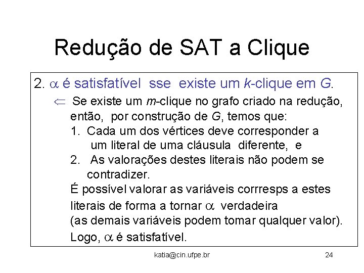 Redução de SAT a Clique 2. é satisfatível sse existe um k-clique em G.