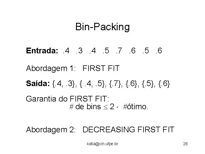 Bin-Packing Entrada: . 4. 3. 4. 5. 7. 6. 5. 6 Abordagem 1: FIRST