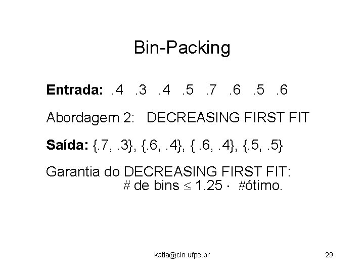 Bin-Packing Entrada: . 4. 3. 4. 5. 7. 6. 5. 6 Abordagem 2: DECREASING