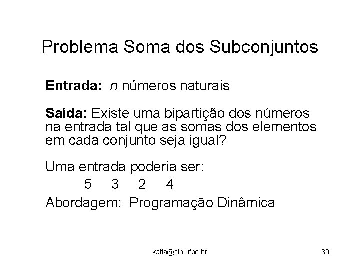 Problema Soma dos Subconjuntos Entrada: n números naturais Saída: Existe uma bipartição dos números