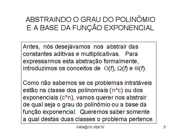 ABSTRAINDO O GRAU DO POLINÔMIO E A BASE DA FUNÇÃO EXPONENCIAL Antes, nós desejávamos