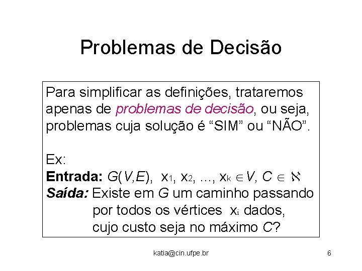 Problemas de Decisão Para simplificar as definições, trataremos apenas de problemas de decisão, ou