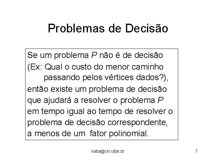 Problemas de Decisão Se um problema P não é de decisão (Ex: Qual o