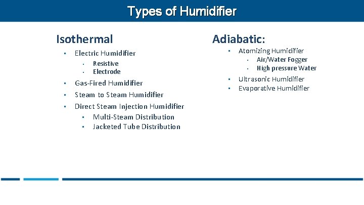 Types of Humidifier Isothermal • Electric Humidifier • • • Adiabatic: • • Resistive