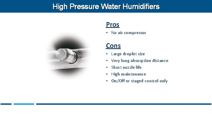 High Pressure Water Humidifiers Pros • No air compressor Cons • • • Large