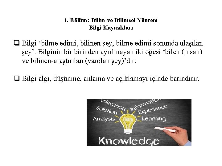 1. Bölüm: Bilim ve Bilimsel Yöntem Bilgi Kaynakları q Bilgi ‘bilme edimi, bilinen şey,