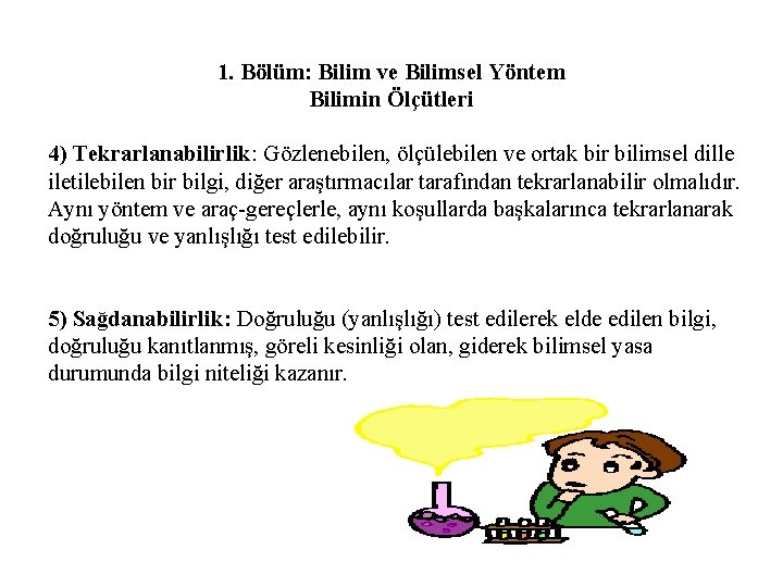 1. Bölüm: Bilim ve Bilimsel Yöntem Bilimin Ölçütleri 4) Tekrarlanabilirlik: Gözlenebilen, ölçülebilen ve ortak