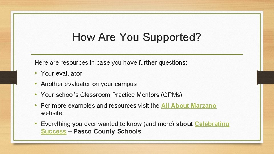 How Are You Supported? Here are resources in case you have further questions: •