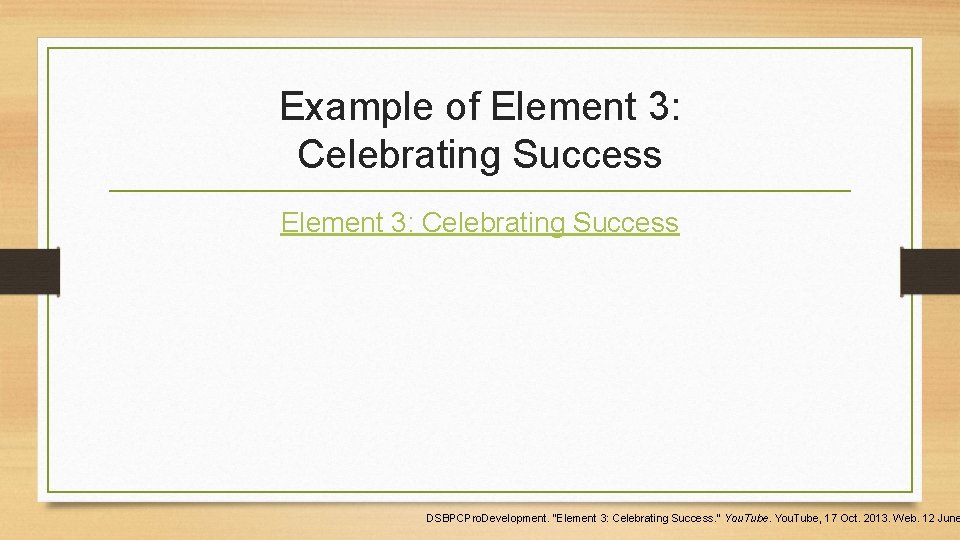 Example of Element 3: Celebrating Success DSBPCPro. Development. "Element 3: Celebrating Success. " You.