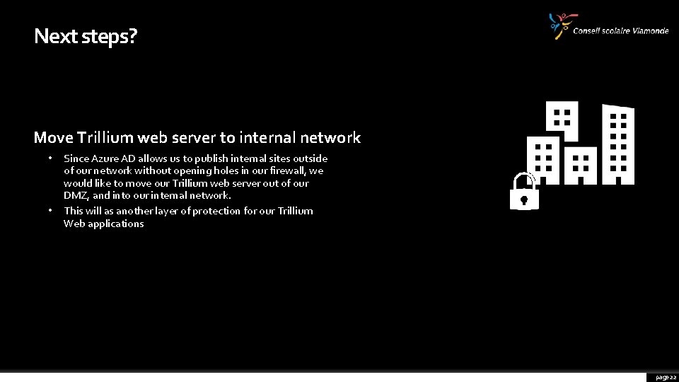 Next steps? Move Trillium web server to internal network • Since Azure AD allows